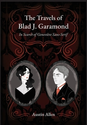The Travels of Blad J. Garamond: In Search of Geneviève Sans-Serif by Allen, Austin