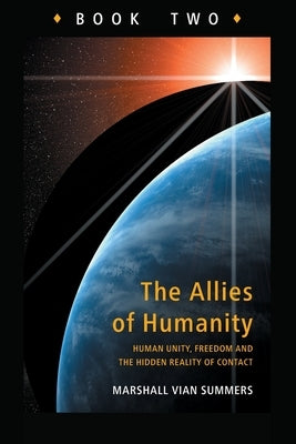 Allies of Humanity Book Two: Human Unity, Freedom and the Hidden Reality of Contact by Summers, Marshall Vian