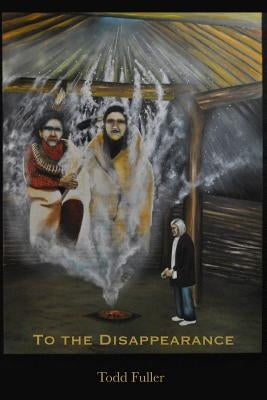 To the Disappearance by Fuller, Todd
