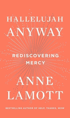 Hallelujah Anyway: Rediscovering Mercy by Lamott, Anne