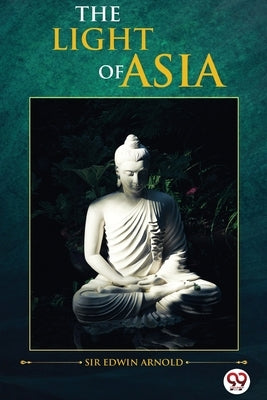 The Light of Asia by Arnold, Edwin