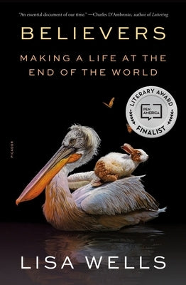 Believers: Making a Life at the End of the World by Wells, Lisa