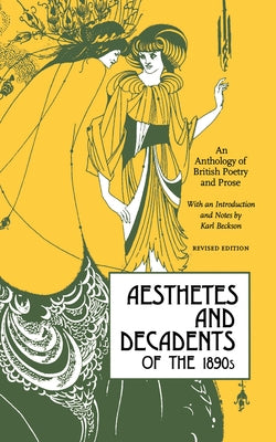 Aesthetes and Decadents of the 1890's: An Anthology of British Poetry and Prose by Beckson, Karl