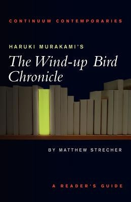 Haruki Murakami's the Wind-Up Bird Chronicle: A Reader's Guide by Strecher, Matthew