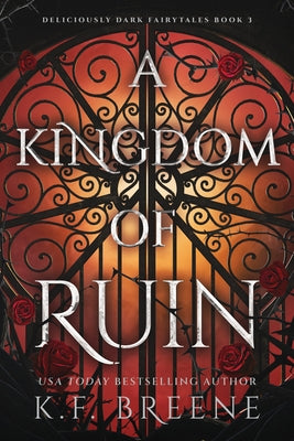 A Kingdom of Ruin: Deliciously Dark Fairytales, Book 3 by Breene, K. F.