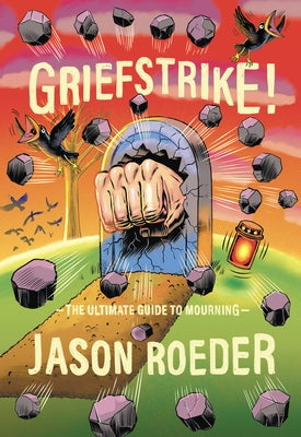 Griefstrike! the Ultimate Guide to Mourning by Roeder, Jason