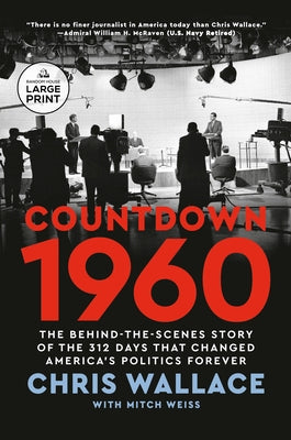Countdown 1960: The Behind-the-Scenes Story of the 312 Days that Changed America's Politics Forever by Wallace, Chris