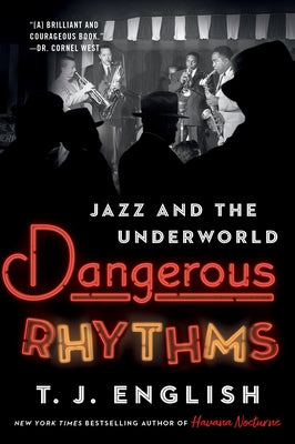 Dangerous Rhythms: Jazz and the Underworld by English, T. J.