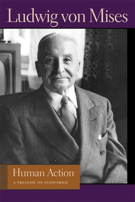 Human Action: A Treatise on Economics by Mises, Ludwig Von