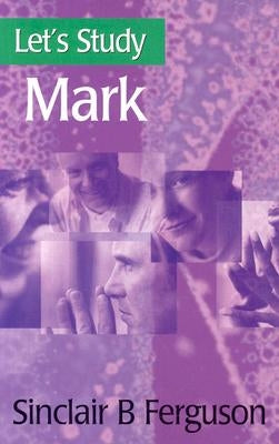 Let's Study Mark by Ferguson, Sinclair B.