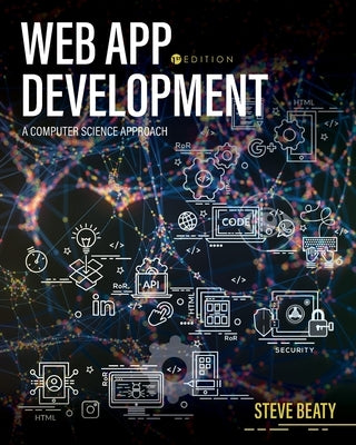 Web App Development: A Computer Science Approach by Beaty, Steven