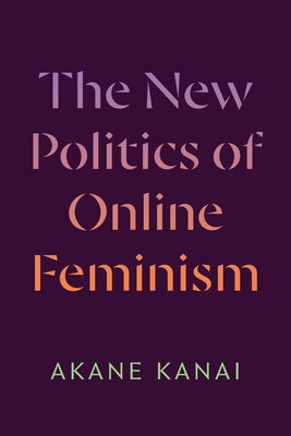 The New Politics of Online Feminism by Kanai, Akane