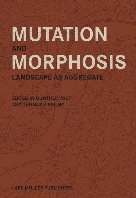 Mutation and Morphosis: Landscape as Aggregate by Vogt, Gunther