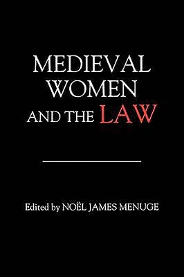 Medieval Women and the Law by Menuge, No&#195;&#171;l James