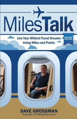 MilesTalk: Live Your Wildest Dreams Using Miles and Points by Grossman, Dave