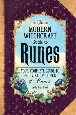 The Modern Witchcraft Guide to Runes: Your Complete Guide to the Divination Power of Runes by Nock, Judy Ann