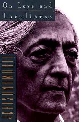 On Love and Loneliness by Krishnamurti, Jiddu