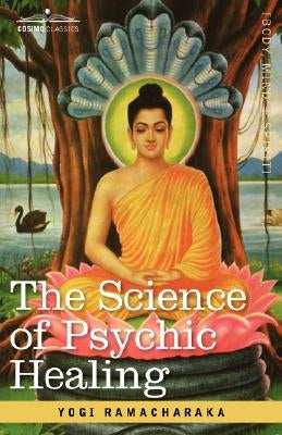 The Science of Psychic Healing by Ramacharaka, Yogi