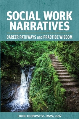 Social Work Narratives: Career Pathways and Practice Wisdom by Horowitz, Hope