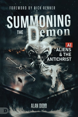 Summoning the Demon: A.I., Aliens, and the Antichrist by Didio, Alan