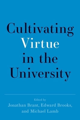 Cultivating Virtue in the University by Brant, Jonathan