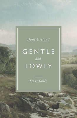 Gentle and Lowly Study Guide by Ortlund, Dane