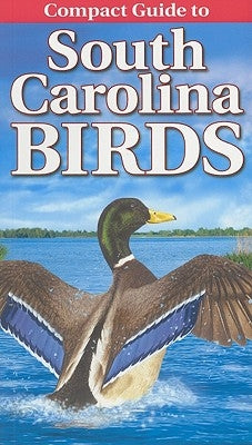 Compact Guide to South Carolina Birds by Smalling, Curtis