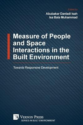 Measure of People and Space Interactions in the Built Environment: Towards Responsive Development by Isah, Abubakar Danladi