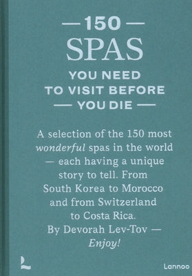 150 Spas You Need to Visit Before You Die by Lev-Tov, Devorah