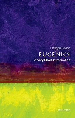 Eugenics: A Very Short Introduction by Levine, Philippa