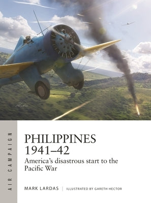 Philippines 1941-42: America's Disastrous Start to the Pacific War by Lardas, Mark