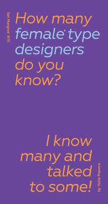 How Many Female Type Designers Do You Know?: I Know Many and Talked to Some! by Popova, Yulia