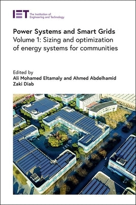 Power Systems and Smart Grids: Sizing and Optimization of Energy Systems for Communities by Eltamaly, Ali Mohamed
