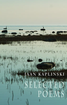 Jaan Kaplinski: Selected Poems by Kaplinski, Jaan