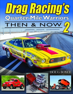 Drag Racing's Quarter-Mile Warriors II: Then & Now by Boyce, Doug
