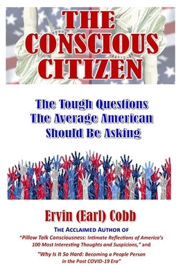 The Conscious Citizen: The Tough Questions The Average American Should Be Asking by Cobb, Ervin (Earl)