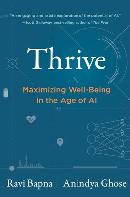 Thrive: Maximizing Well-Being in the Age of AI by Bapna, Ravi