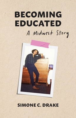 Becoming Educated: A Midwest Story by Drake, Simone C.