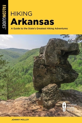 Hiking Arkansas: A Guide to the State's Greatest Hiking Adventures by Molloy, Johnny