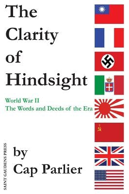 The Clarity of Hindsight: The Words and Deeds of the Era by Parlier, Cap