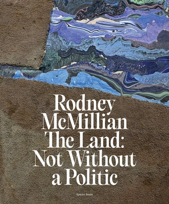 Rodney McMillian: The Land: Not Without a Politic by McMillian, Rodney