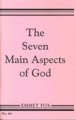 The Seven Main Aspects of God: The Ground Plan of the Bible by Fox, Emmet