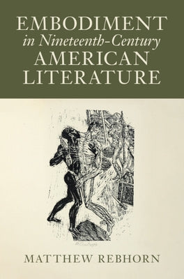 Embodiment in Nineteenth-Century American Literature by Rebhorn, Matthew