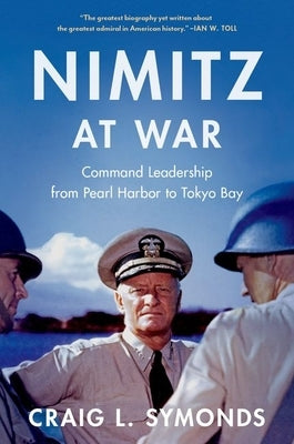 Nimitz at War: Command Leadership from Pearl Harbor to Tokyo Bay by Symonds, Craig L.