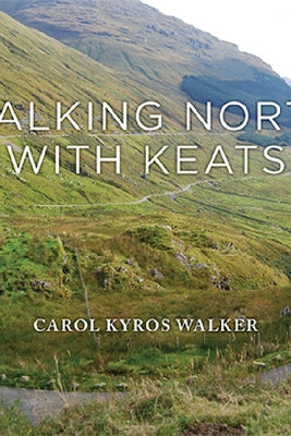 Walking North with Keats by Kyros Walker, Carol