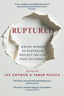 Ruptured: Jewish Women in Australia Reflect on Life Post-October 7 by Kofman, Lee