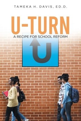 U-Turn: A Recipe for School Reform by Davis Ed D., Tameka H.