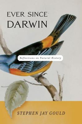 Ever Since Darwin: Reflections on Natural History by Gould, Stephen Jay