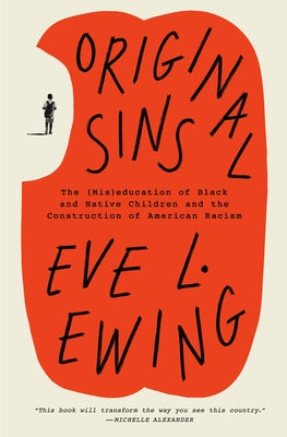 Original Sins: The (Mis)Education of Black and Native Children and the Construction of American Racism by Ewing, Eve L.
