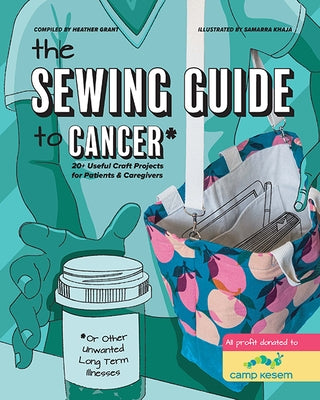 The Sewing Guide to Cancer (or Other Very Annoying Long Term Illnesses) (with Lay-Flat Binding) by Grant, Heather
